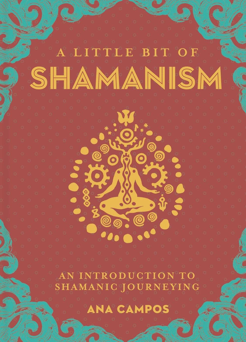 A Little Bit of Shamanism – An Introduction to Shamanic Journeying by Anna Campos