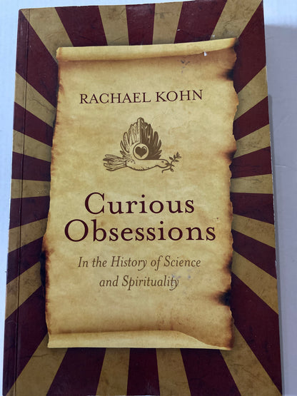 Curious Obsessions: The History of Science and Spirituality by Rachael Kohn