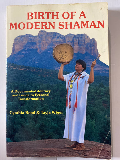 Birth of a Modern Shaman: A Documented Journey and Guide to Personal Transformation by Cynthia Bend & Tayja Wiger