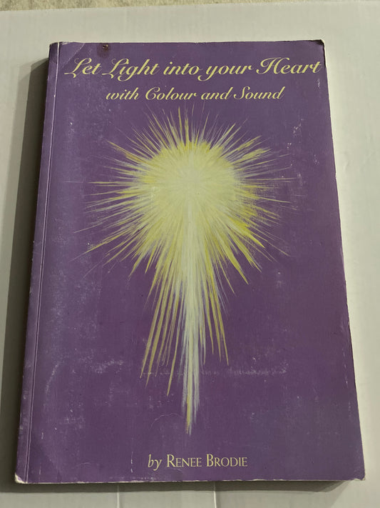 Let Light into Your Heart with Colour and Sound — Renee Brodie