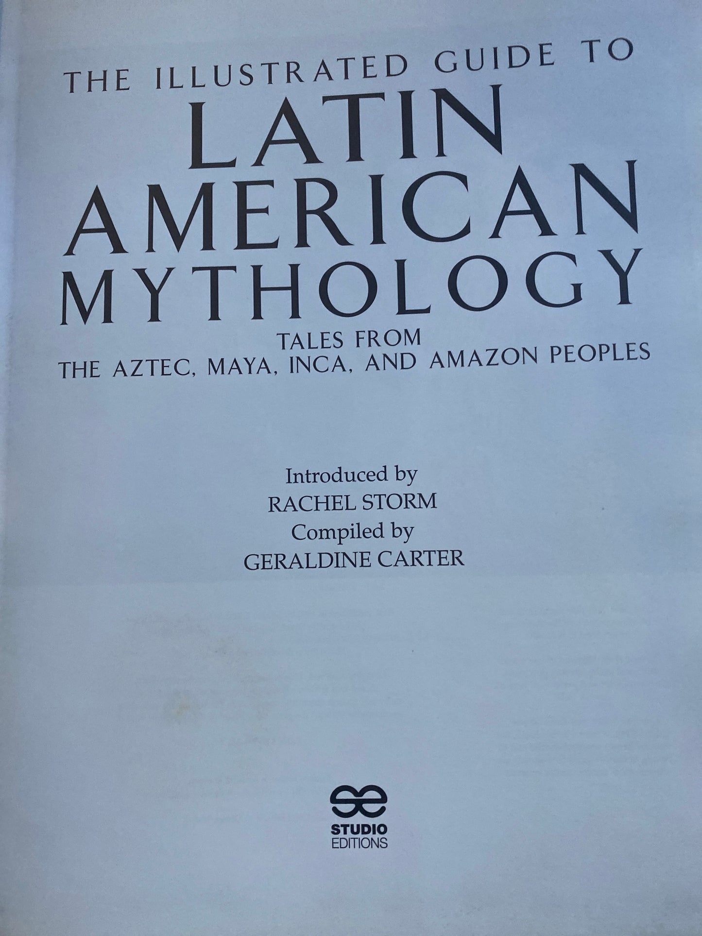 Illustrated Guide to Latin American Mythology: Tales from Ancient Mexico, Peru and Brazil by Rachel Storm