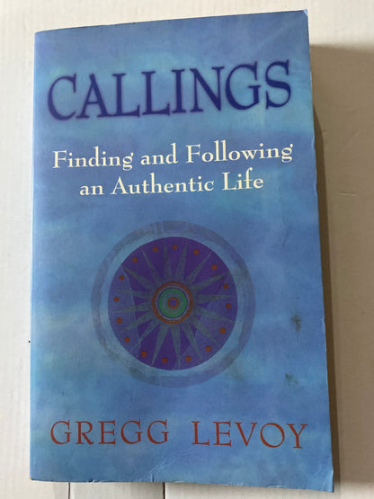 Callings: Finding and Following an Authentic Life by Gregg Levoy