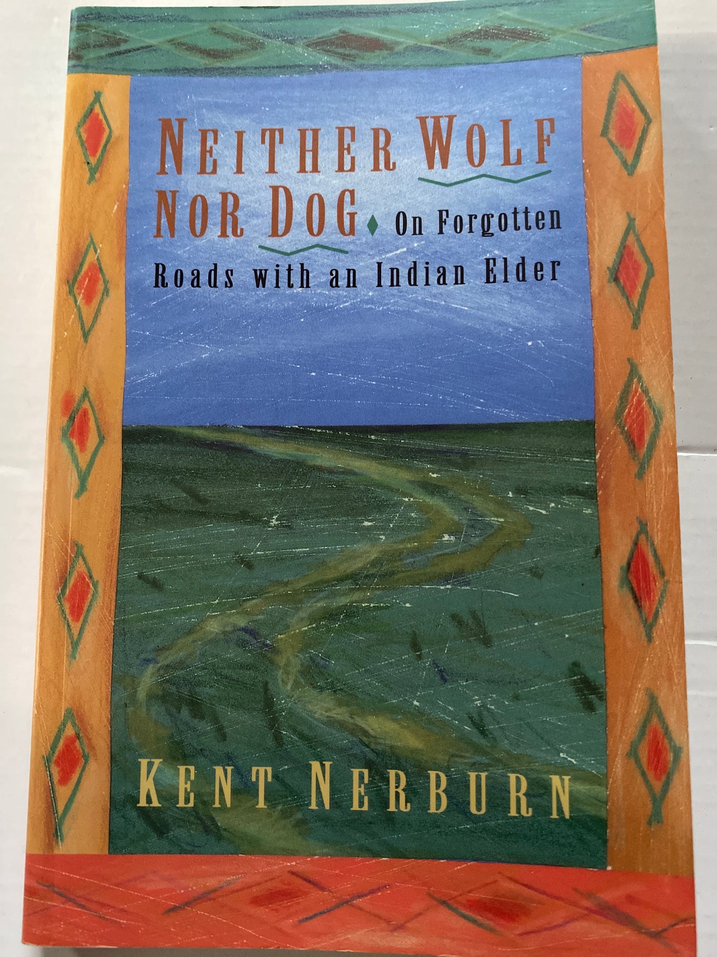 Neither Wolf Nor Dog: On Forgotten Roads with an Indian Elder by Kent Nerburn