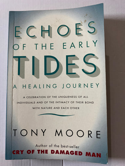 Echoes of the Early Tides: A Healing Journey by Tony Moore