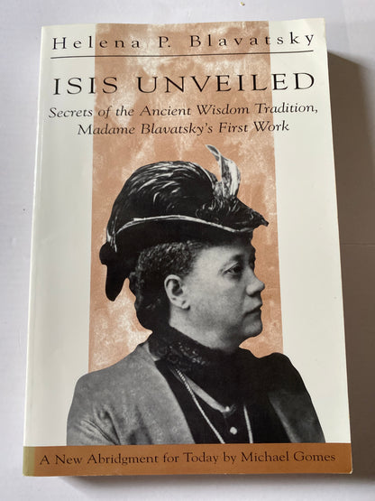 Isis Unveiled: Secrets of the Ancient Wisdom Tradition by H. P. Blavatsky