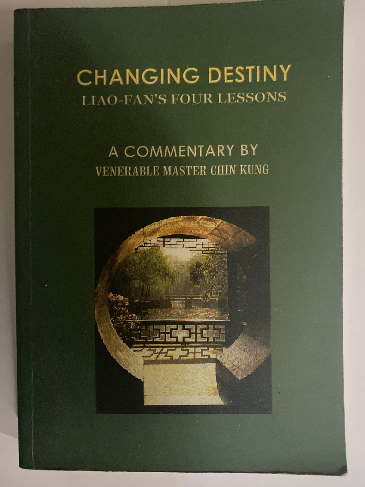 Changing Destiny: Liaofan's Four Lessons by Venerable Master Chin Kung
