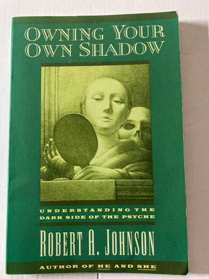 Owning Your Own Shadow: Understanding the Dark Side of the Psyche by Robert A. Johnson