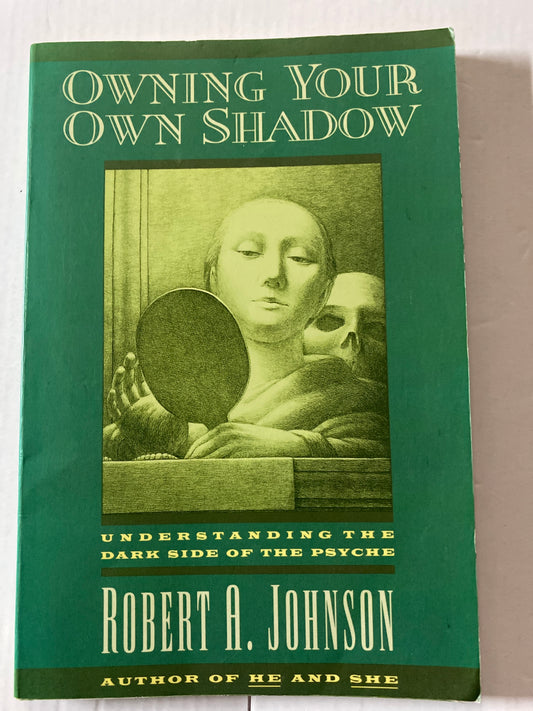 Owning Your Own Shadow: Understanding the Dark Side of the Psyche by Robert A. Johnson