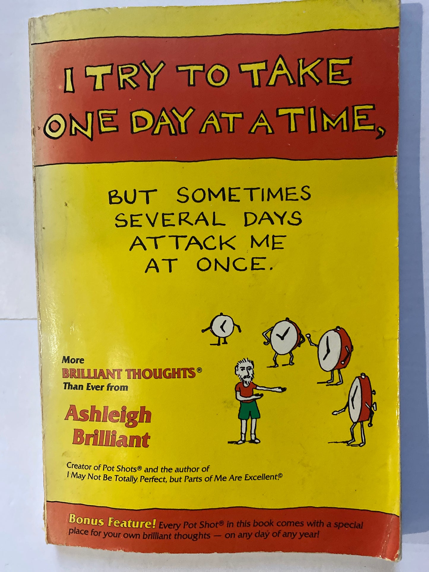 I Try to Take One Day at a Time, but Sometimes Several Days Attack Me at Once by Ashleigh Brilliant