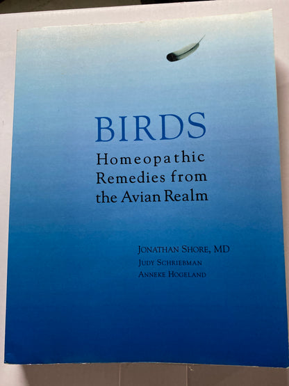 Birds: Homeopathic Remedies from the Avian Realm by Jonathan Shore MD, Judy Schriebman & Anneke Hogeland