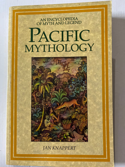 Pacific Mythology: An Encyclopedia of Myth and Legend by Jan Knappert