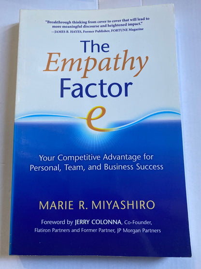 The Empathy Factor: Your Competitive Advantage for Personal, Team, and Business Success by Marie R. Miyashiro