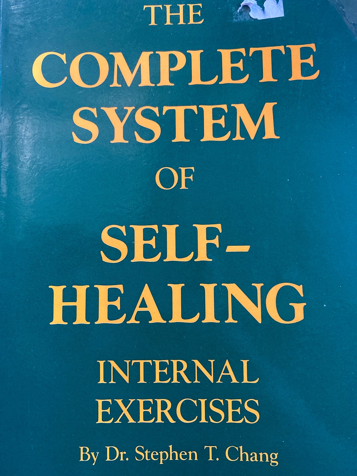 The Complete System of Self-Healing: Internal Exercises by Dr. Stephen T. Chang