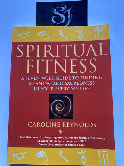 Spiritual Fitness: A Seven-Week Guide to Finding Meaning and Sacredness in Your Everyday Life by Caroline Reynolds