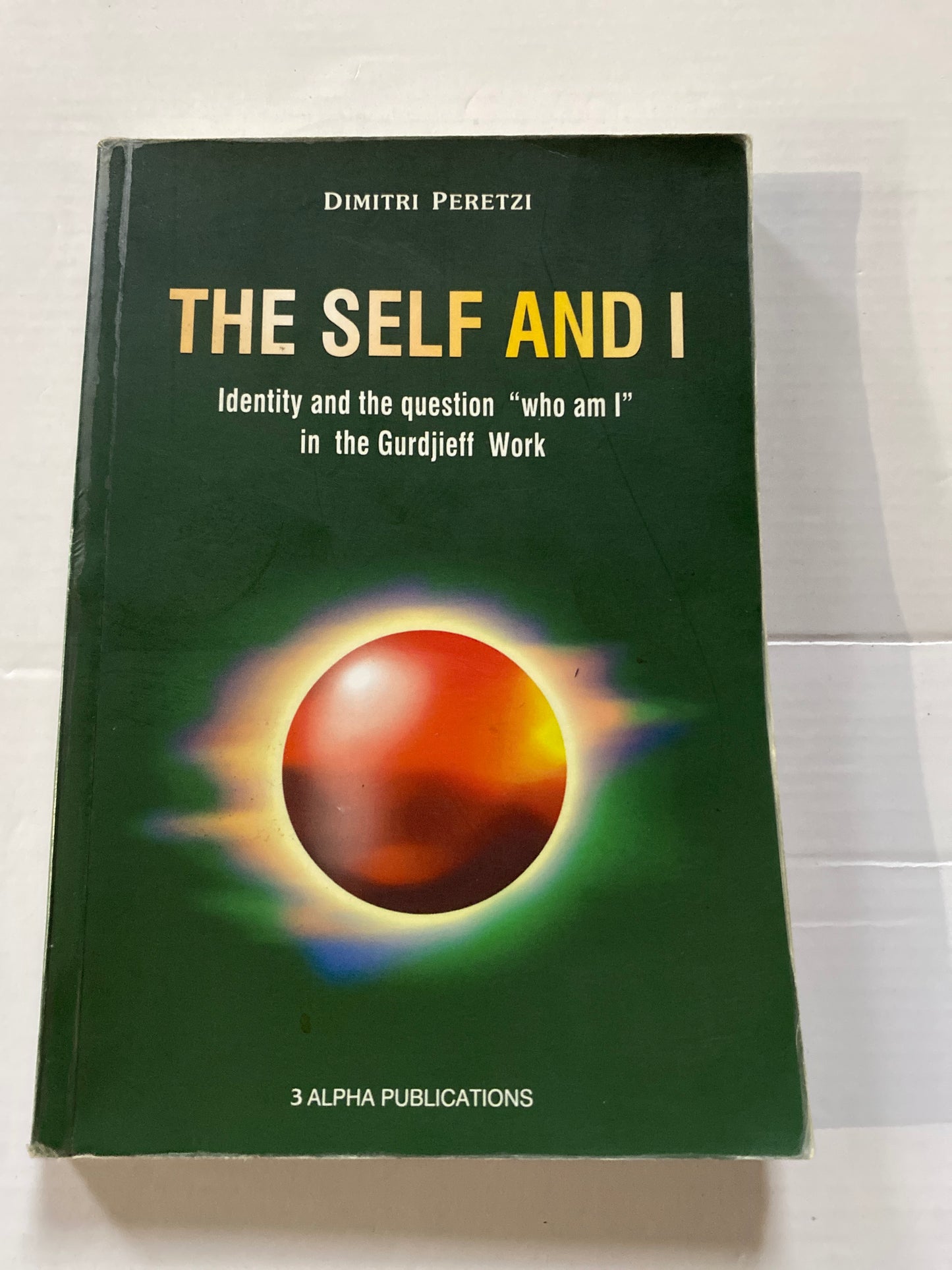 The Self and I: Identity and the Question of Who Am I in the Gurdjieff Work by Dimitri Peretzi