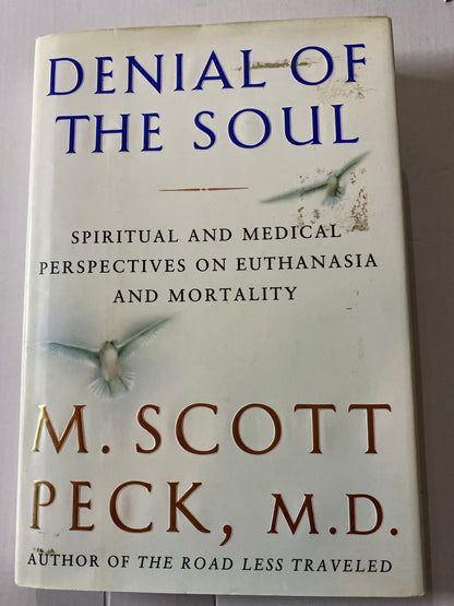 Denial of the Soul: Spiritual and Medical Perspectives on Euthanasia and Mortality by M. Scott Peck