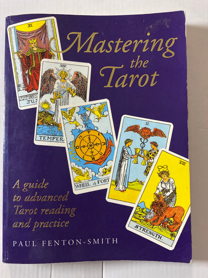 Mastering the Tarot: A Guide to Advanced Tarot Reading and Practice by Paul Fenton-Smith