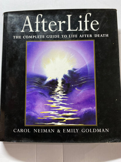 Afterlife: The Complete Guide to Life After Death by Emily Goldman & Carol Neiman