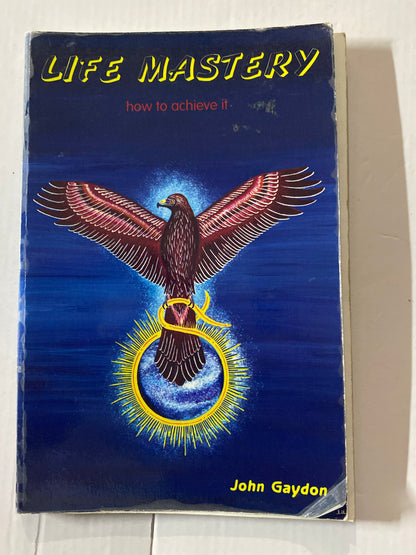 Life Mastery: How to Achieve It by John Gaydon
