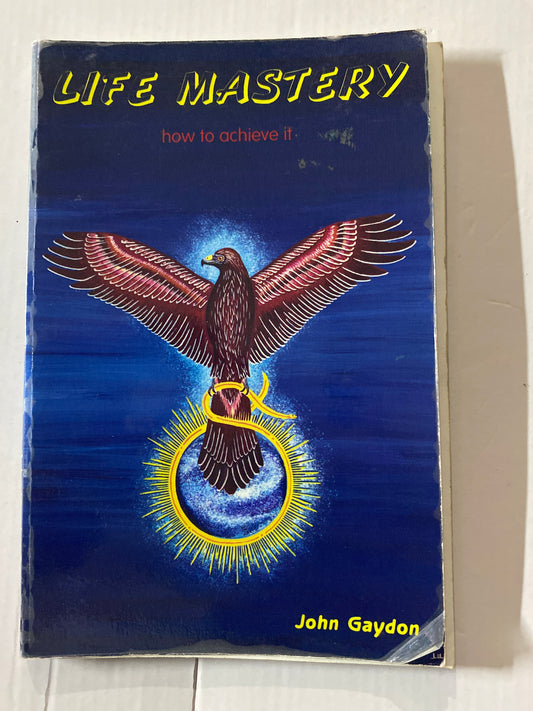 Life Mastery: How to Achieve It by John Gaydon