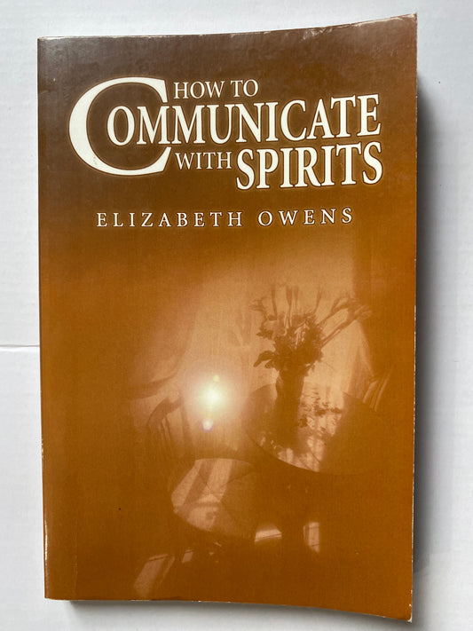 How to Communicate with Spirits by Elizabeth Owens