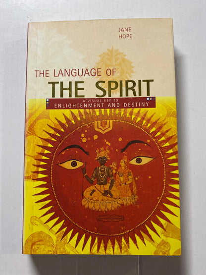 The Language of the Spirit: A Visual Key to Enlightenment and Destiny by Jane Hope