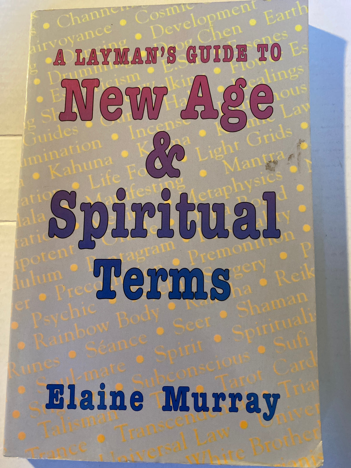 A Layman's Guide to New Age & Spiritual Terms by Elaine Murray