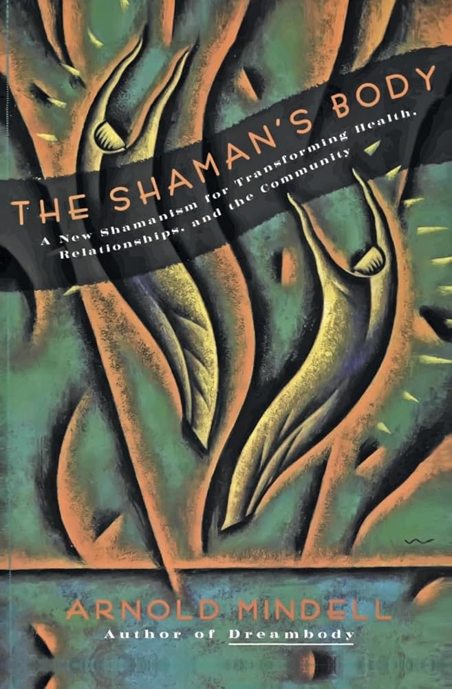 The Shaman's Body: A New Shamanism for Transforming Health, Relationships, and the Community – Essential Practices to Confront Fears and Catalyze Change cover image