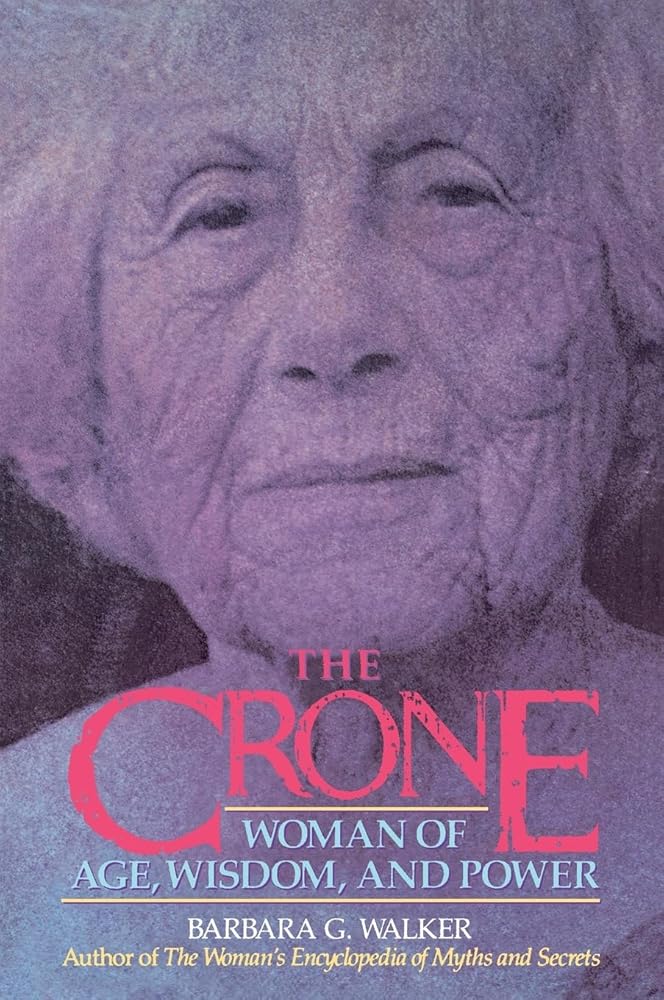 The Crone: Woman of Age, Wisdom, and Power – A Probing Account of Ancient Societies Restoring Respect and Self-Value for Contemporary Women cover image