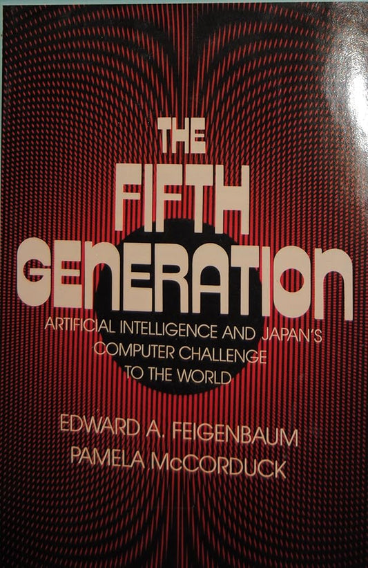 The Fifth Generation: Artificial Intelligence and Japan's Computer Challenge to the World cover image