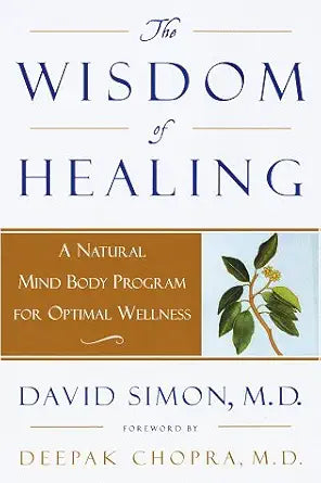 The Wisdom of Healing: A Natural Mind Body Program for Optimal Wellness cover image