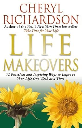 Life Makeovers : 52 Practical and Inspiring Ways to Improve Your Life One Week at a Time cover image