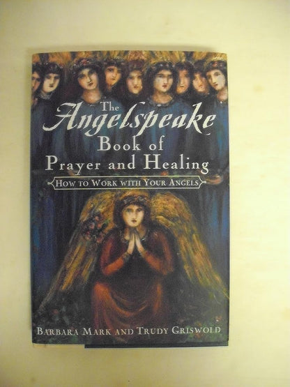 The Angelspeake Book Of Prayer And Healing: How to Work with Your Angels cover image