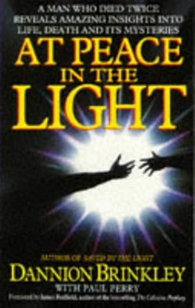 At Peace in the Light : A Man Who Died Twice Reveals Amazing Insights into Life, Death and Its Mysteries cover image