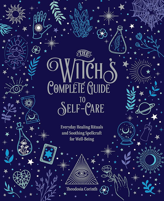 The Witch's Complete Guide to Self-Care: Everyday Healing Rituals and Soothing Spellcraft for Well-Being (Volume 1) cover image