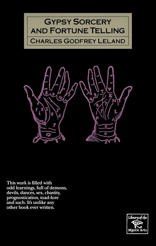 Gypsy Sorcery and Fortune Telling: Illustrated by Incantations, Specimens of Medical Magic, Anecdotes, Tales (Library of the Mystic Arts) (Volume 0) cover image