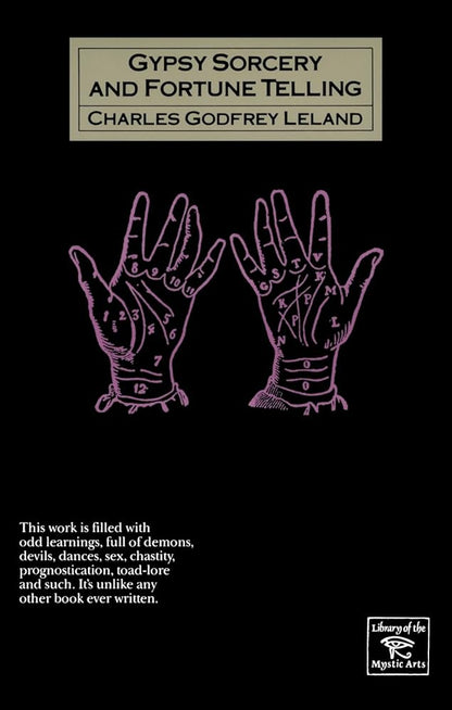 Gypsy Sorcery and Fortune Telling: Illustrated by Incantations, Specimens of Medical Magic, Anecdotes, Tales (Library of the Mystic Arts) (Volume 0) cover image