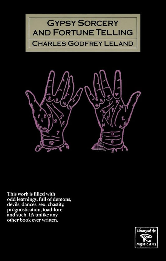 Gypsy Sorcery and Fortune Telling: Illustrated by Incantations, Specimens of Medical Magic, Anecdotes, Tales (Library of the Mystic Arts) (Volume 0) cover image