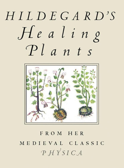 Hildegard's Healing Plants: From Her Medieval Classic Physica cover image