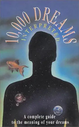 10,000 Dreams Interpreted: A Complete Guide to the Meaning of Your Dreams cover image