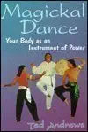 Magickal Dance: Your Body as an Instrument of Power (Lewellyn's Practical Guide to Personal Power) cover image