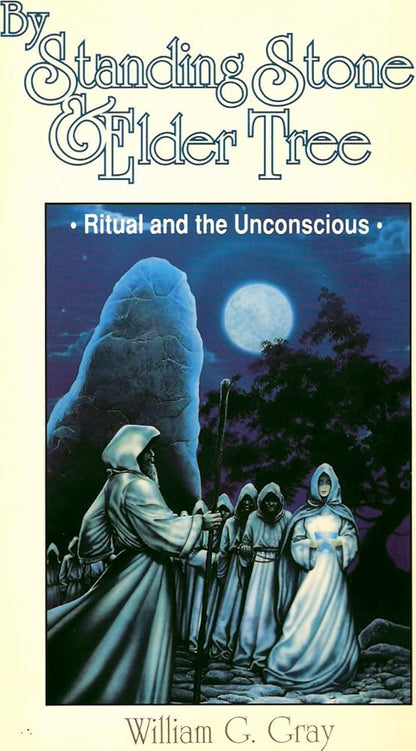 By Standing Stone and Elder Tree: Ritual and the Unconscious (Llewellyn's New World Magic Series) cover image