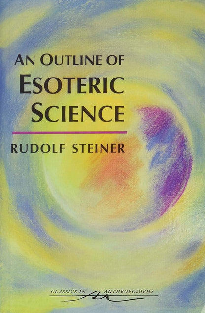 An Outline of Esoteric Science: (CW 13) (Classics in Anthroposophy) cover image