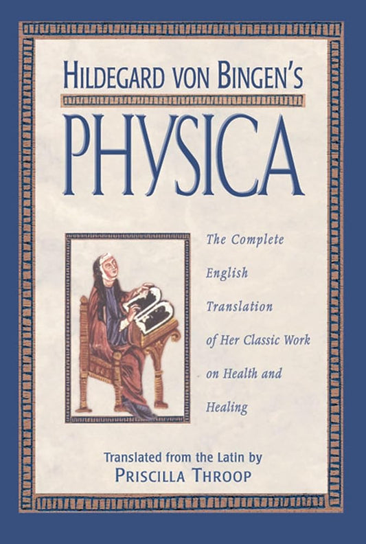 Hildegard von Bingen's Physica: The Complete English Translation of Her Classic Work on Health and Healing cover image