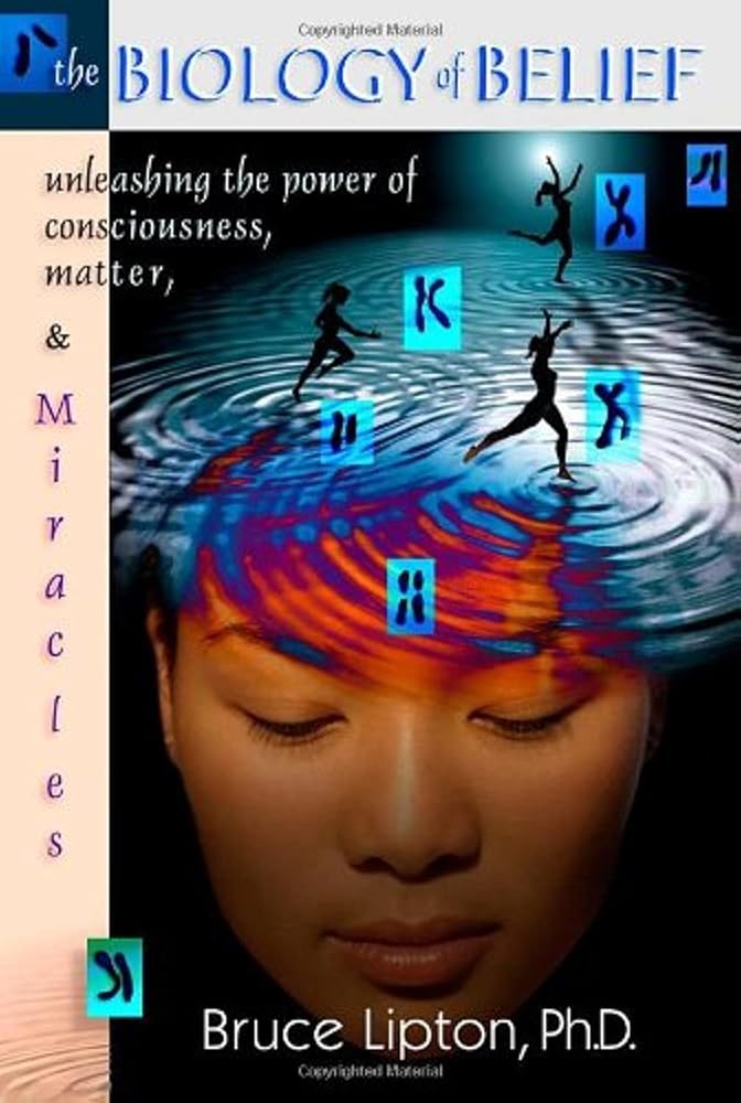 The Biology Of Belief: Unleashing The Power Of Consciousness, Matter And Miracles cover image