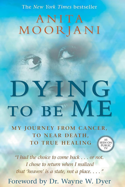 Dying to Be Me: My Journey from Cancer, to Near Death, to True Healing cover image