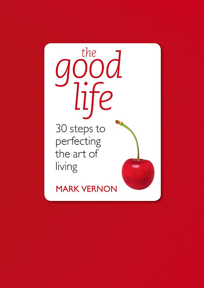The Good Life: 30 Steps to Perfecting the Art of Living (Teach Yourself) cover image