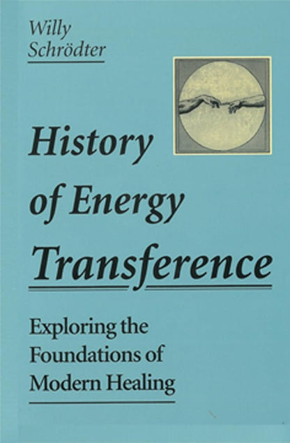 The History of Energy Transference: Exploring the Foundations of Modern Healing cover image