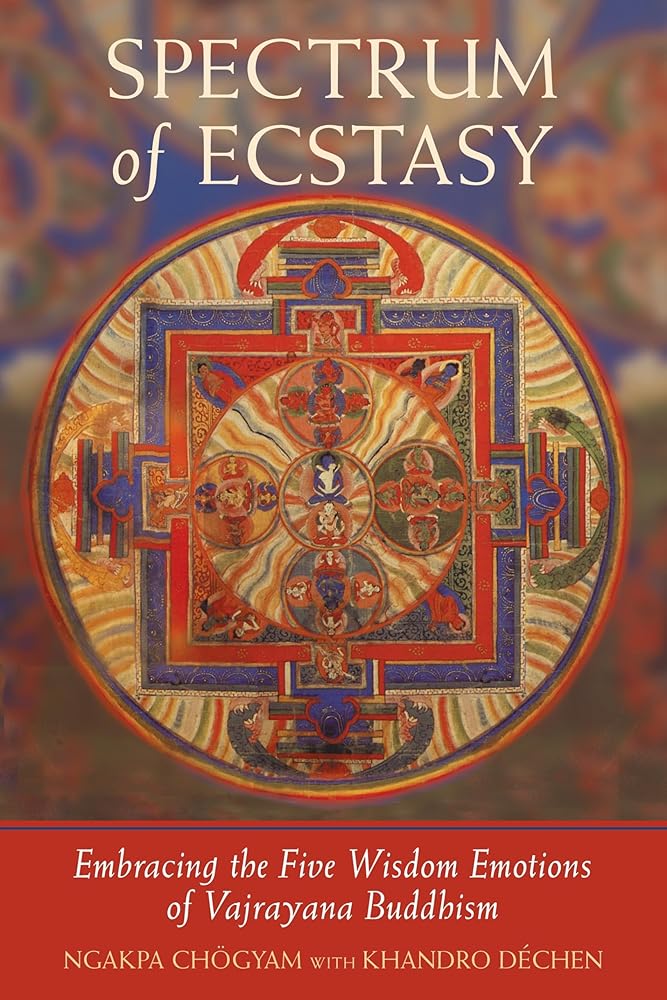 Spectrum of Ecstasy: Embracing the Five Wisdom Emotions of Vajrayana Buddhism cover image