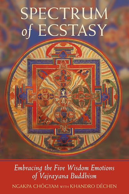 Spectrum of Ecstasy: Embracing the Five Wisdom Emotions of Vajrayana Buddhism cover image